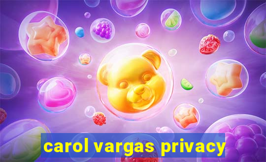 carol vargas privacy