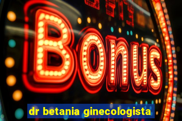 dr betania ginecologista