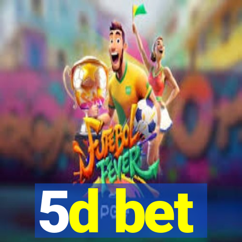 5d bet