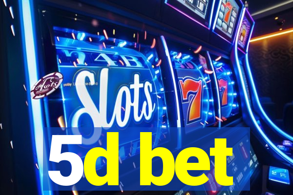 5d bet