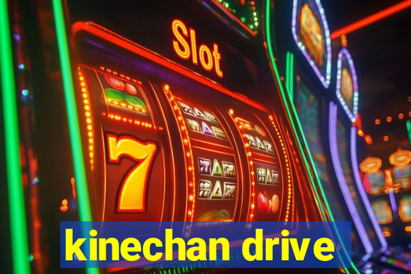 kinechan drive