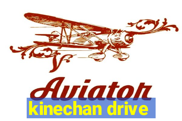 kinechan drive