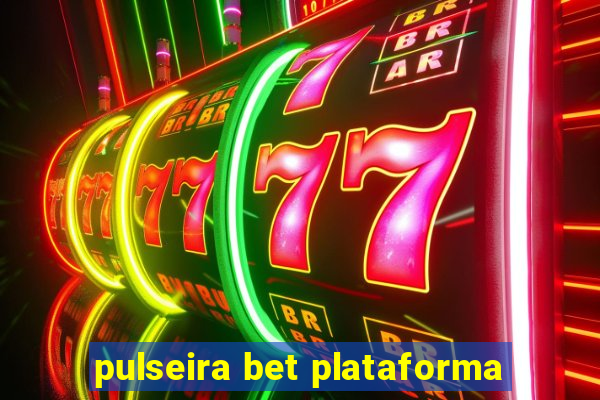 pulseira bet plataforma