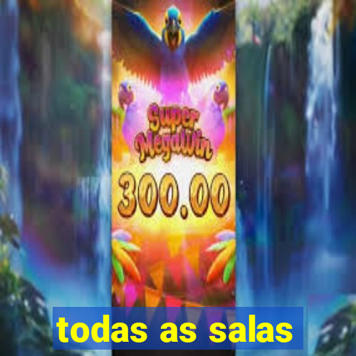 todas as salas