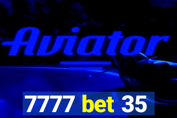 7777 bet 35