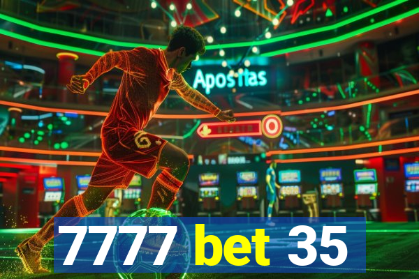 7777 bet 35