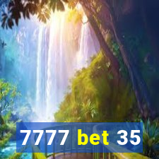 7777 bet 35