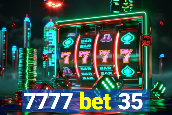 7777 bet 35