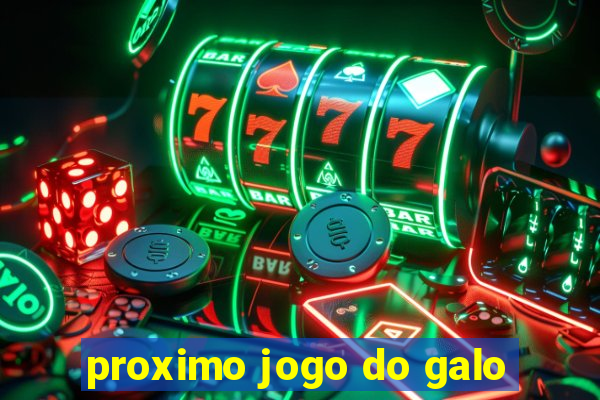 proximo jogo do galo