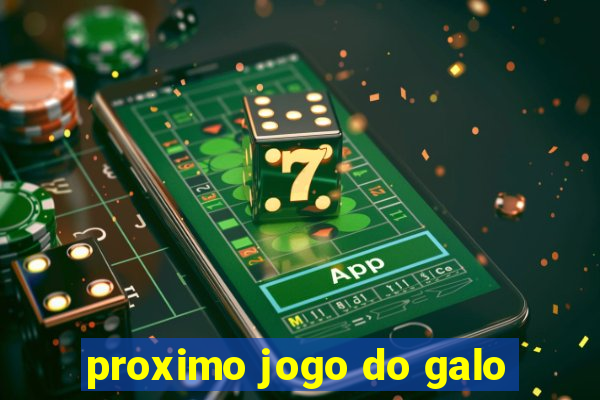 proximo jogo do galo