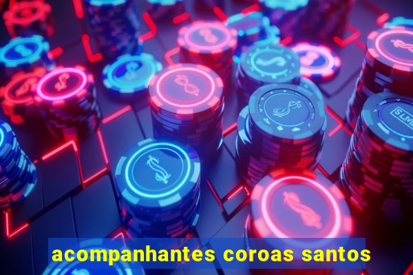 acompanhantes coroas santos