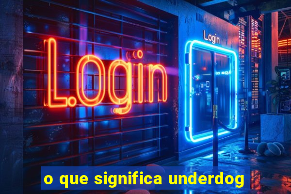 o que significa underdog