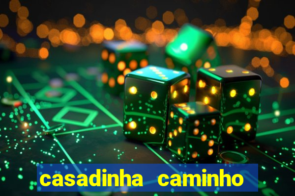 casadinha caminho da sorte