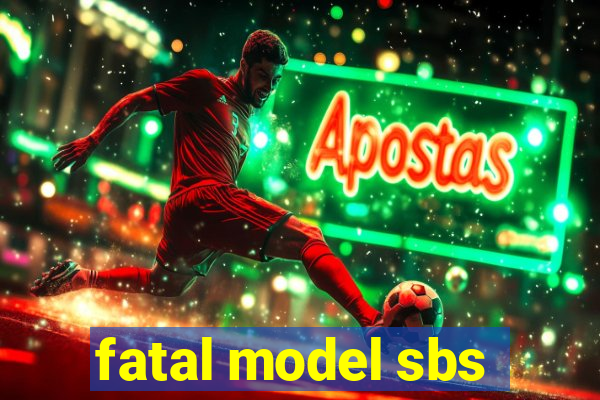 fatal model sbs