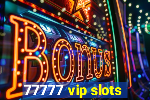 77777 vip slots