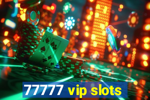 77777 vip slots