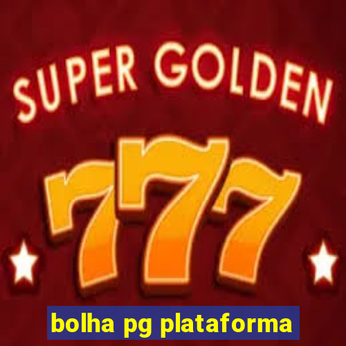 bolha pg plataforma