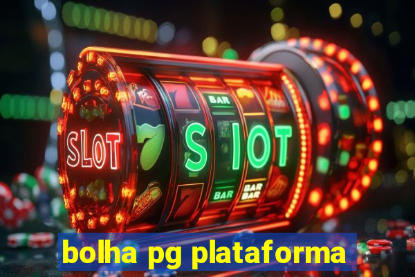 bolha pg plataforma