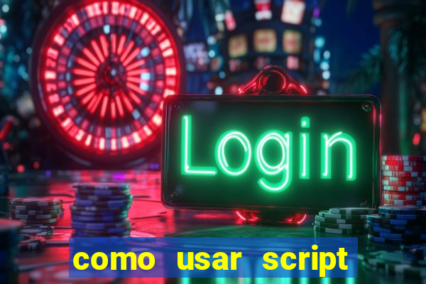 como usar script no cmsp