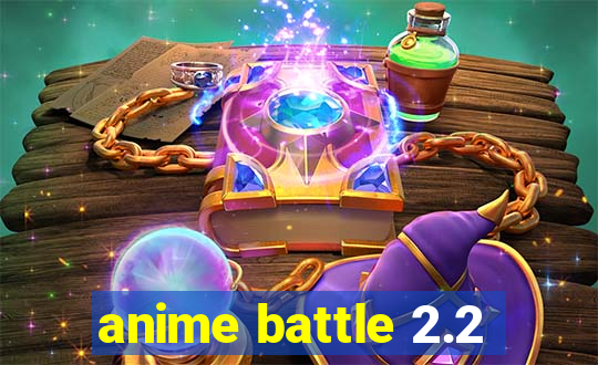 anime battle 2.2