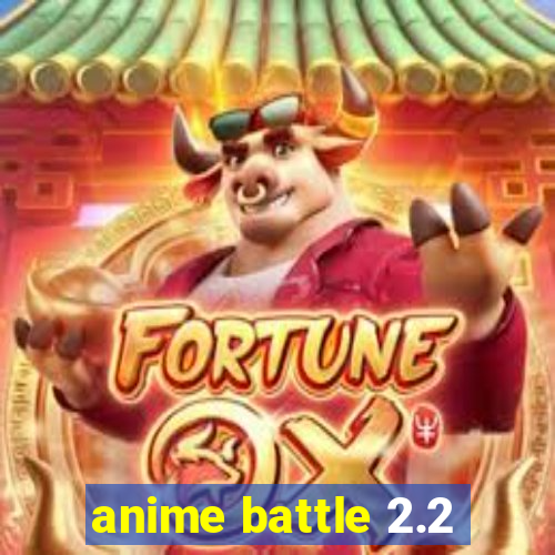 anime battle 2.2