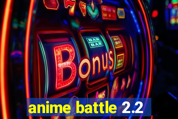 anime battle 2.2