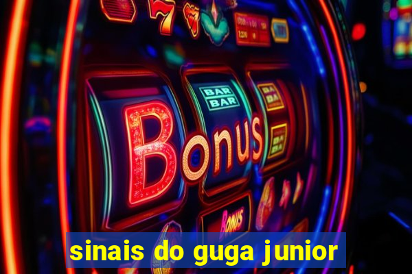 sinais do guga junior