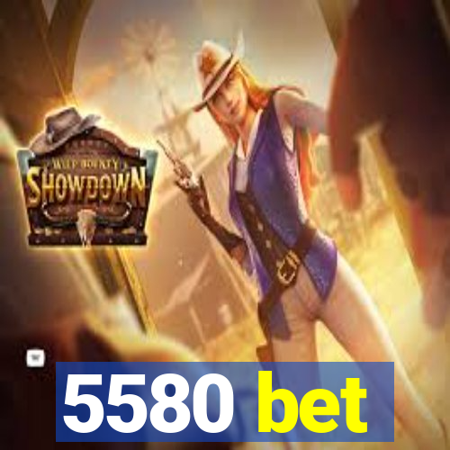 5580 bet