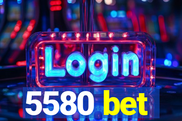 5580 bet