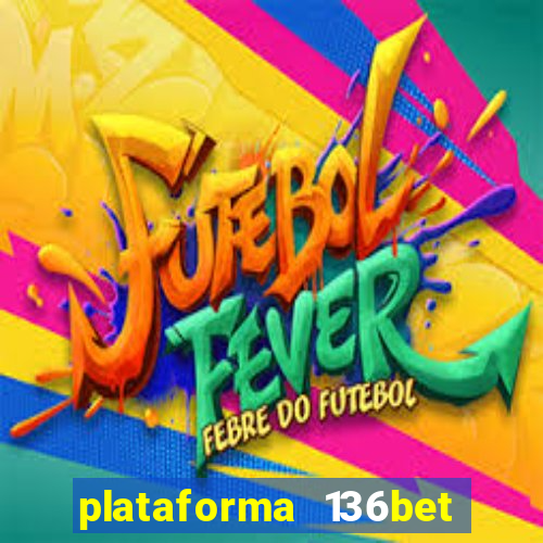 plataforma 136bet paga mesmo