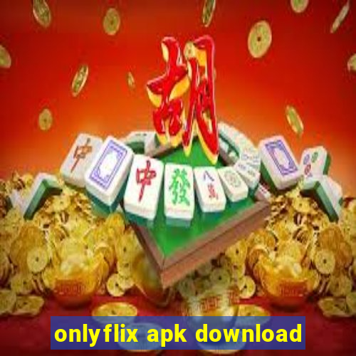 onlyflix apk download