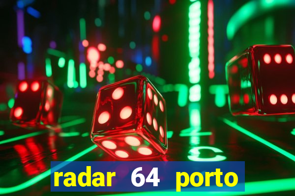 radar 64 porto seguro hoje