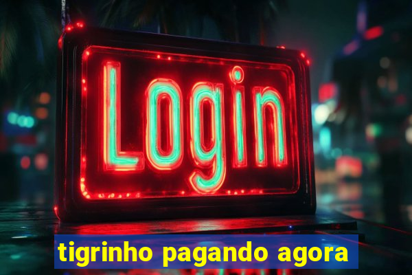 tigrinho pagando agora