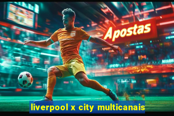 liverpool x city multicanais