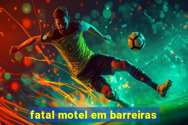 fatal motel em barreiras