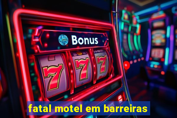 fatal motel em barreiras