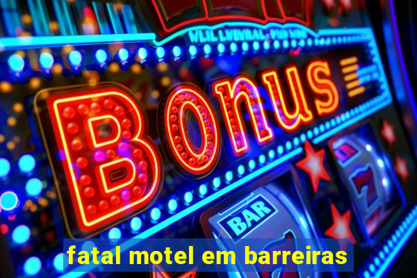 fatal motel em barreiras