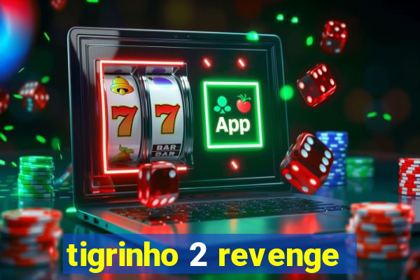 tigrinho 2 revenge