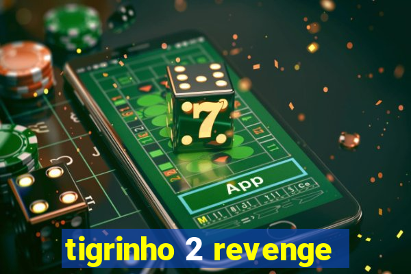 tigrinho 2 revenge