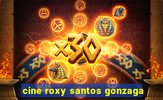 cine roxy santos gonzaga