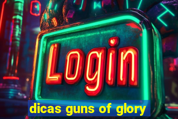 dicas guns of glory