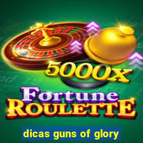 dicas guns of glory