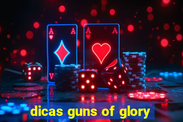 dicas guns of glory