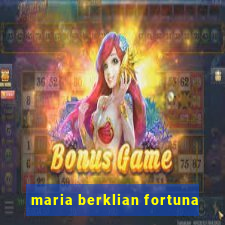 maria berklian fortuna