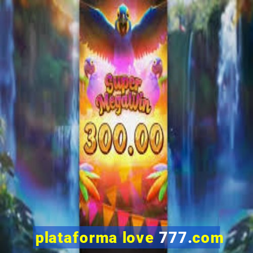 plataforma love 777.com