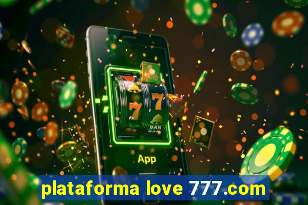 plataforma love 777.com