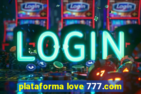 plataforma love 777.com