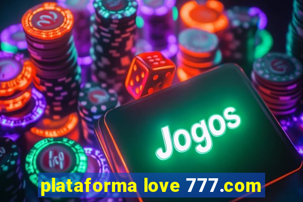 plataforma love 777.com