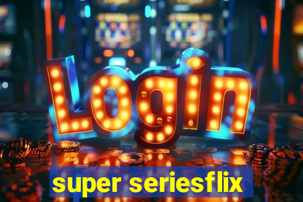 super seriesflix