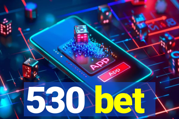 530 bet